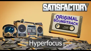 Satisfactory OST -  Hyperfocus