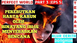 KEHANCURAN DESA BATU - ALUR CERITA DONGHUA PERFECT WORLD | Wanmei Shijie Part 3 (Eps 5)