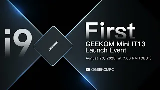 GEEKOM Mini IT13 is coming!--The world's first Mini PC powered by an Intel 13th Gen i9 CPU!