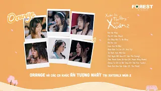 ORANGE và các ca khúc ẤN TƯỢNG NHẤT tại Xuân Hạ Thu Đông, rồi lại Xuân mùa 2 | Playlist XHTDRLX2