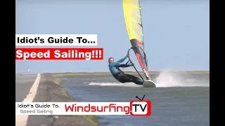 Idiot’s Guide To... Speed sailing - Ben Proffitt - Windsurfing.TV