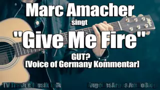 Marc Amacher singt "Give Me Fire" GUT? [Voice of Germany Kommentar]