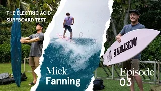 Ep: 3 Electric Acid Surfboard Test With Mick Fanning