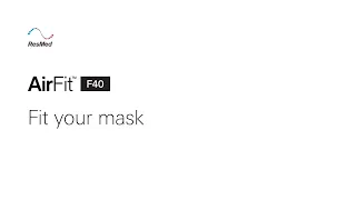 ResMed AirFit F40: Your full face mask fitting guide - myAir