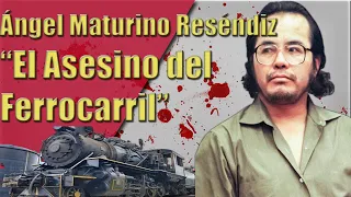 Ángel Maturino Reséndiz  “El Asesino del Ferrocarril”: aterrorizó a EEUU y México