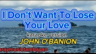 I Don't Want To Lose Your love/JOHN O'BANION karaoke version/created by waraymusictambayan