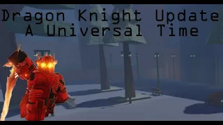 | Dragon Knight Showcase | A Universal Time Update |