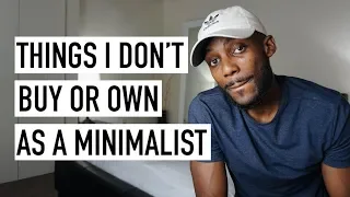 8 Things I Don't Buy Or Own As A Minimalist [Minimalism Series]