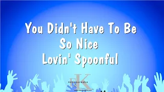 You Didn't Have To Be So Nice - Lovin' Spoonful (Karaoke Version)