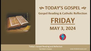 Today's Gospel Reading & Catholic Reflection • Friday, May 3, 2024 (w/ Podcast Audio)