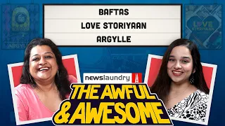 Love Storiyaan, Argylle, BAFTAs | Awful and Awesome Ep 342