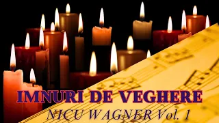 Album Complet Vol1 - Nicu Wagner (Imnuri de veghere)