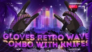 GLOVES RETRO WAVE И ЛУЧШИЕ СЕТЫ С НОЖАМИ В STANDOFF 2