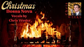 Christmas Fireplace & Bossa Nova Christmas Songs Ambience - Featuring Vocals by Chris Weeks