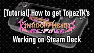 [Outdated, Read Pin] [Tutorial] How to get TopazTK's Kingdom Hearts Re:Fined working on Steam Deck