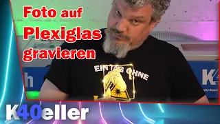 Foto auf Plexiglas gravieren | Acryl gravieren | K40 Laser | K40 Keller