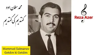 محمد سلمان او خواننده قدیمی باکو آذربایجان - گئتدیم کی گئتدیم  ،  məmməd səlmanov - getdim ki getdim