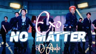 EXO- No Matter [8D AUDIO 🔥]