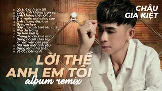 CHÂU GIA KIỆT REMIX - LỜI THỀ ANH EM TÔI, CUỘC TÌNH KHÔNG TRỌN VẸN, ANH KHÔNG THỂ NÓI RA