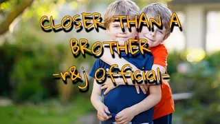 Closer Than a Brother (Lyrics) --R&J Official