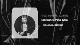 Topic, A7S - Breaking Me (Vandal Remix)