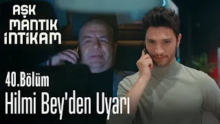 Hilmi Bey'den uyarı - Aşk Mantık İntikam 40. Bölüm