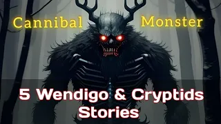 5 True Wendigo Encounter Horror Stories 1 Hour +