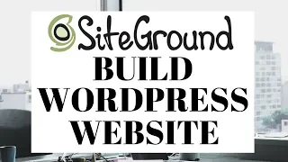 How To Build A WordPress Website With Siteground | Siteground Tutorial