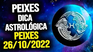 PEIXES ♓️ // QUARTA 26/10/2022 - DICA ASTROLÓGICA PARA O SIGNO DE PEIXES
