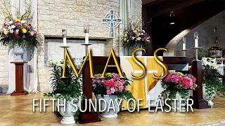 Mass - Fifth Sunday of Easter - April 27, 2024