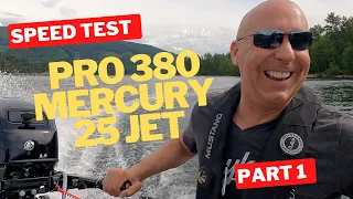 Part 1 -  SPEED Test PRO 380 with Mercury 25 JET