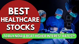 11 BEST HEALTHCARE STOCKS TO BUY NOW & BEAT HIGHER INTEREST RATES?!