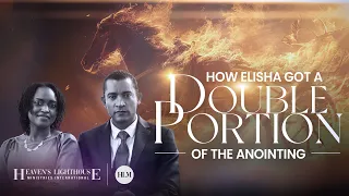 How Elisha Got A Double Portion Of The Anointing | Heaven's Lighthouse Ministries