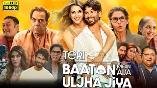 Teri Baaton Mein Aisa Uljha Jiya (2024) Movie | Kriti Sanon, Shahid Kapoor, | Review & Facts