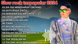 ARIEF FULL ALBUM SLOW ROCK TERPOPULER 2024  || SIA SIA MENGHARAP CINTAMU - SATU RASA CINTA
