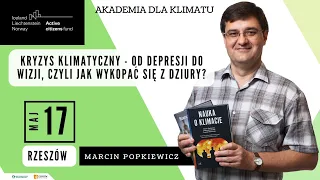 Kryzys klimatyczny - od depresji do wizji czyli jak wykopać się z dziury. Marcin Popkiewicz.