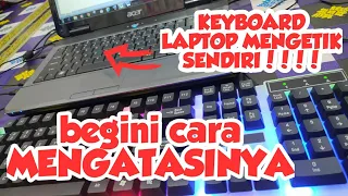 CARA ATASI KEYBOARD LAPTOP MENGETIK SENDIRI | TANPA BONGKAR | TANPA SERVICE 100% BERHASIL