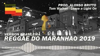 REGGAE DO MARANHAO 2019 Tom Walker - Leave a Light On ((Prod. Alonso Britto))