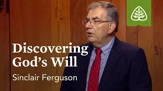 Discovering God’s Will: The Basics of the Christian Life with Sinclair Ferguson