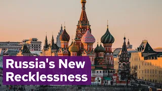 Russia's New Recklessness