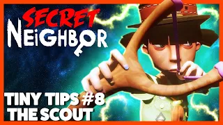 Secret Neighbor: Tiny Tips Episode 8 - The Scout