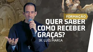 Quer Saber Como Receber Graças? | Ir. Luís Maria - Formação