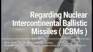 Regarding Nuclear Intercontinental Ballistic Missiles ( ICBMs ) with Matt Korda