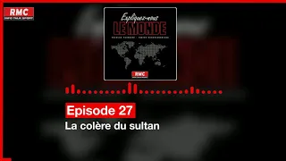 Expliquez-nous le monde - Episode 27 :  La colère du sultan