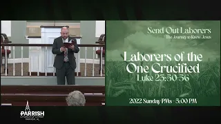 PM Sermon - Laborers of the One Crucified (Luke 23:50-56) (December 4, 2022)
