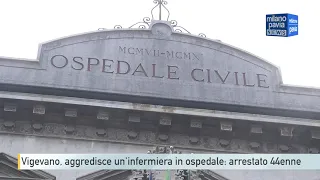 Vigevano, aggredisce un'infermiera in ospedale: arrestato 44enne