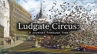 Ludgate Circus: A Journey Through Time (2015 to 1896)