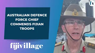 Australian Defence Force Chief commends Fijian troops