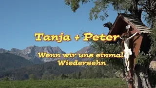 Tanja + Peter  "Wenn wir uns einmal Wiedersehn"