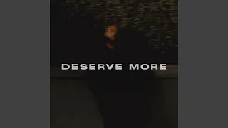 Deserve More (The Weekend)